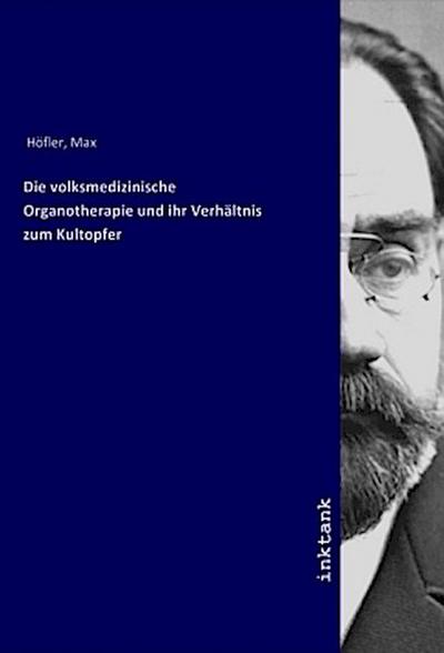 Die volksmedizinische Organotherapie und ihr Verhältnis zum Kultopfer