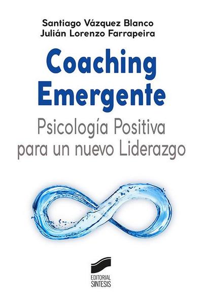 Coaching emergente : psicología positiva para un nuevo liderazgo