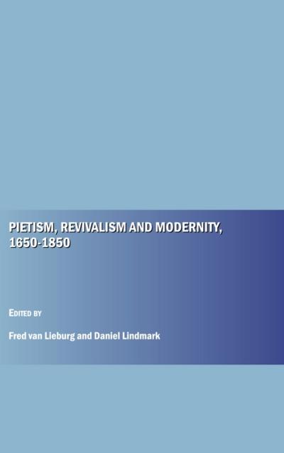 Pietism, Revivalism and Modernity, 1650-1850