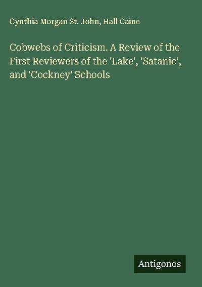 Cobwebs of Criticism. A Review of the First Reviewers of the ’Lake’, ’Satanic’, and ’Cockney’ Schools