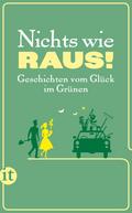 Nichts wie raus!: Geschichten vom Glück im Grünen 