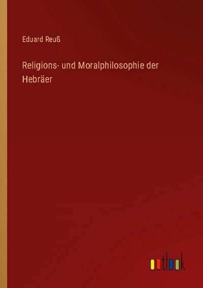 Religions- und Moralphilosophie der Hebräer
