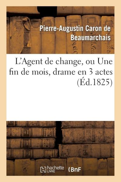 L’Agent de Change, Ou Une Fin de Mois, Drame En 3 Actes, Imité Caron de Beaumarchais