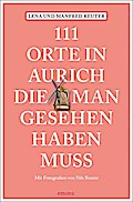 111 Orte in Aurich, die man gesehen haben muss