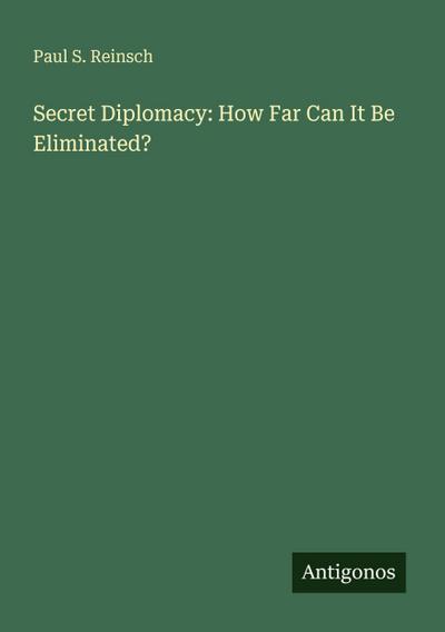 Secret Diplomacy: How Far Can It Be Eliminated?