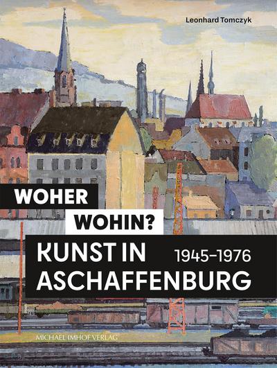 Woher - wohin? Kunst in Aschaffenburg 1945-1976