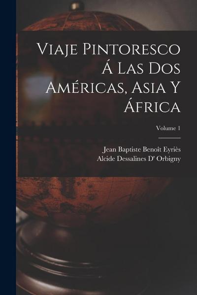 Viaje Pintoresco Á Las Dos Américas, Asia Y África; Volume 1