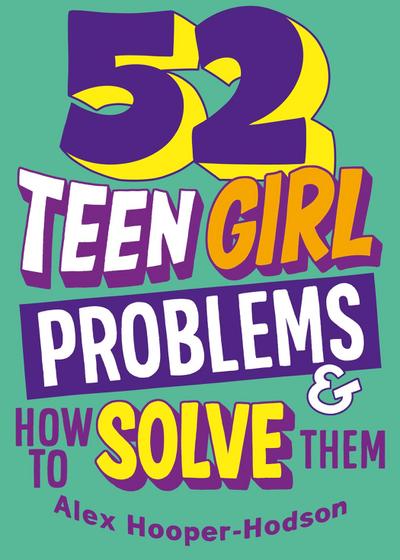 Problem Solved: 52 Teen Girl Problems & How To Solve Them