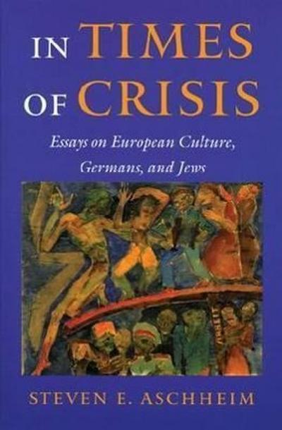 In Times of Crisis: Essays on European Culture, Germans, and Jews