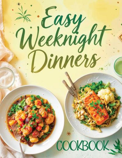 Easy Weeknight Dinners Cookbook