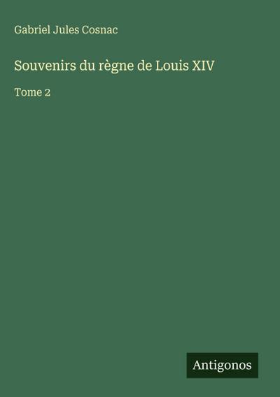 Souvenirs du règne de Louis XIV