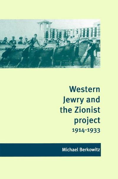 Western Jewry and the Zionist Project, 1914 1933