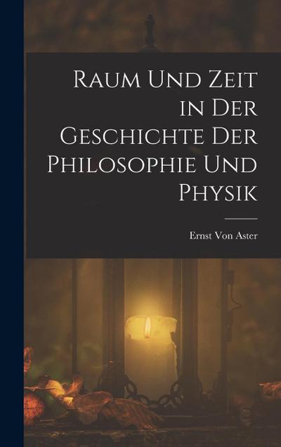 Raum Und Zeit in Der Geschichte Der Philosophie Und Physik