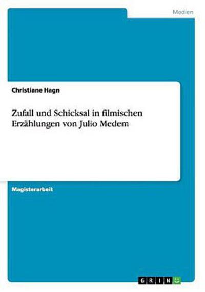 Zufall und Schicksal in filmischen Erzählungen von Julio Medem