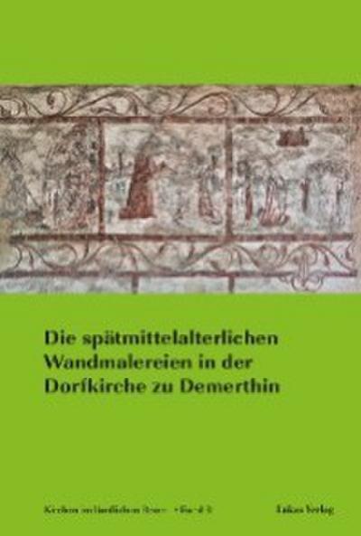 Die spätmittelalterlichen Wandmalereien in der Dorfkirche zu Demerthin
