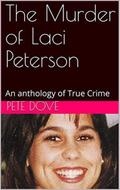 The Murder of Laci Peterson An Anthology of True Crime