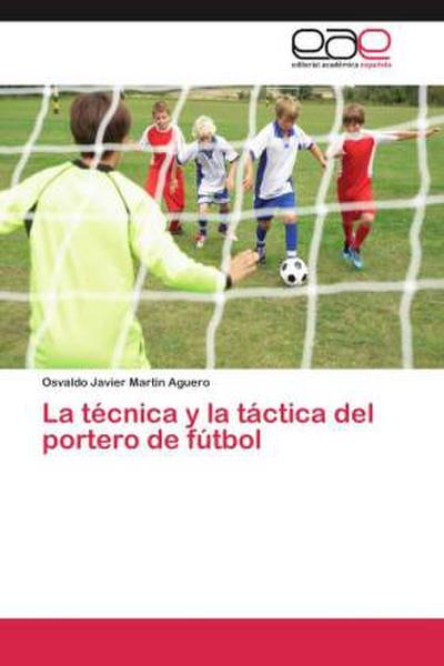 La técnica y la táctica del portero de fútbol