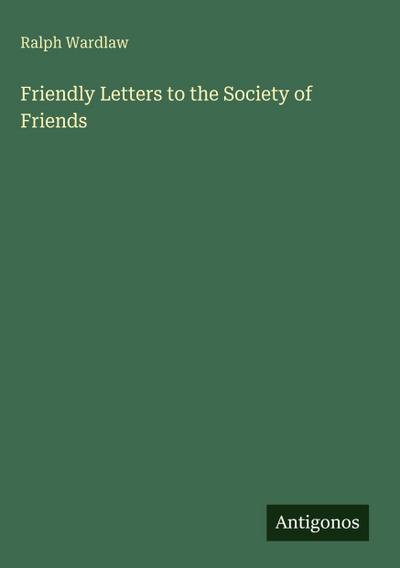 Friendly Letters to the Society of Friends