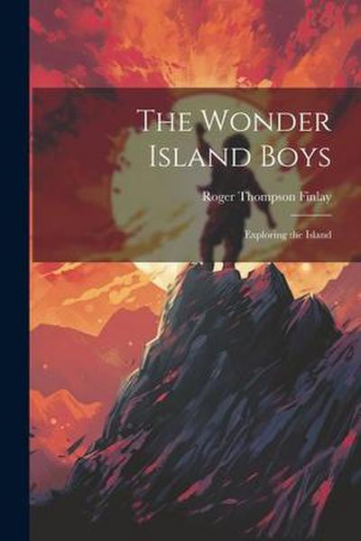 The Wonder Island Boys: Exploring the Island