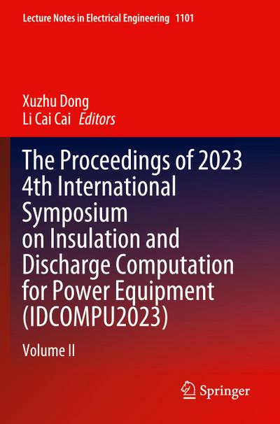 The Proceedings of 2023 4th International Symposium on Insulation and Discharge Computation for Power Equipment (IDCOMPU2023)