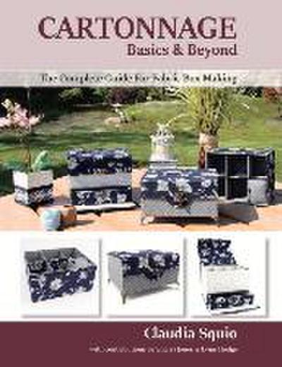 Cartonnage Basics & Beyond: The Complete Guide for Fabric Box Making Volume 1