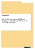 Job Satisfaction among Healthcare Employees in Public and Private Sector Hospitals in Punjab