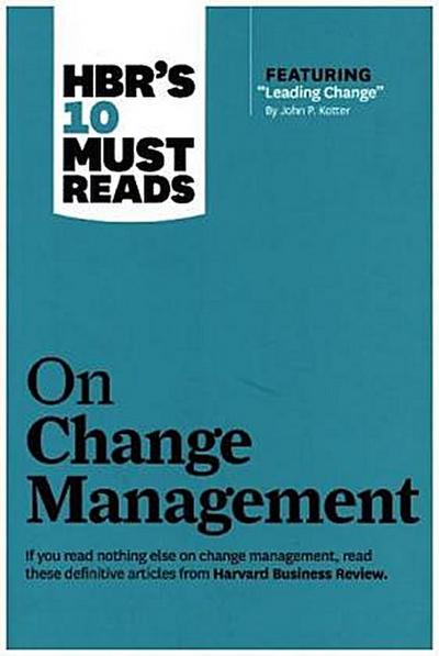 HBR’s 10 Must Reads on Change Management (including featured article "Leading Change," by John P. Kotter)