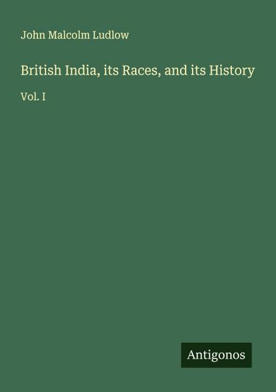 British India, its Races, and its History