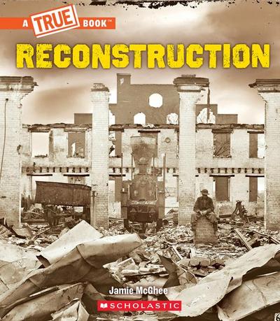 Reconstruction (a True Book: Exploring the Civil War)