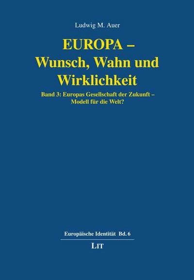 Europa - Wunsch, Wahn und Wirklichkeit