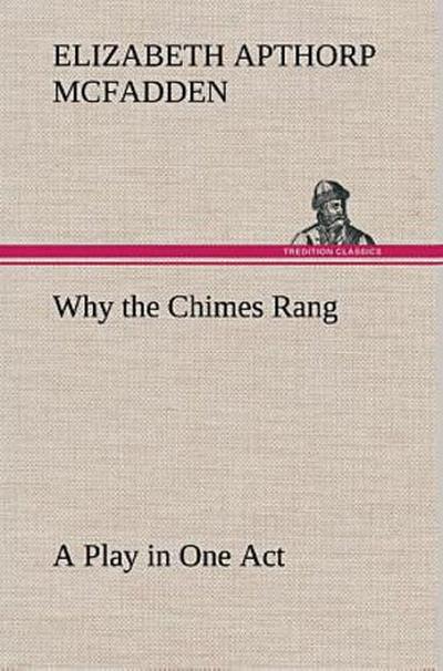 Why the Chimes Rang: A Play in One Act