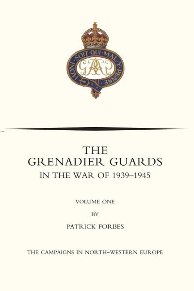 GRENADIER GUARDS IN THE WAR OF 1939-1945 Volume One