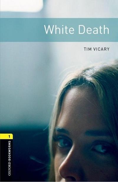 White Death: Level 1: 400-Word Vocabulary (Oxford Bookworms Library, Stage 1) - Tim Vicary