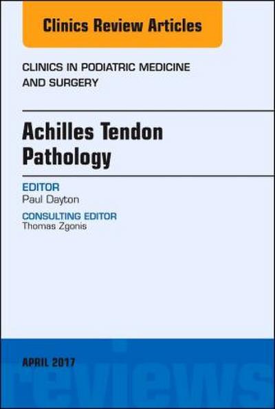 Achilles Tendon Pathology, an Issue of Clinics in Podiatric Medicine and Surgery