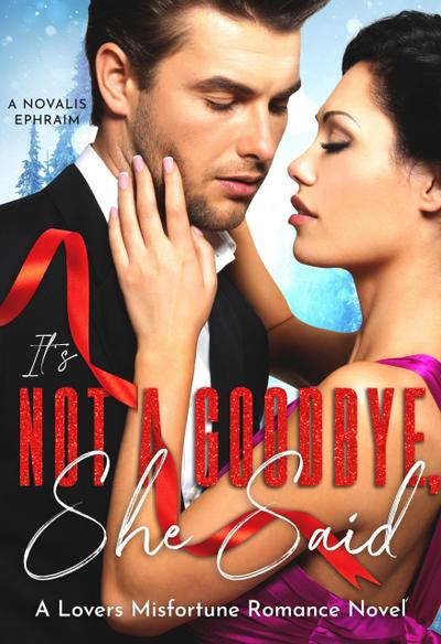 It’s Not a Goodbye She Said : A Lovers Misfortune Romance Novel