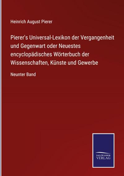 Pierer’s Universal-Lexikon der Vergangenheit und Gegenwart oder Neuestes encyclopädisches Wörterbuch der Wissenschaften, Künste und Gewerbe