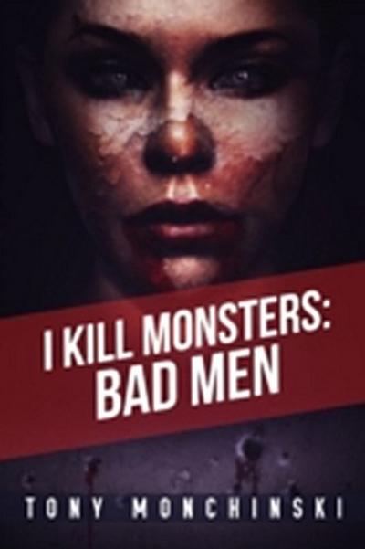 Bad Men (I Kill Monsters Book 3)