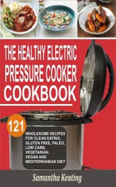 The Healthy Electric Pressure Cooker Cookbook