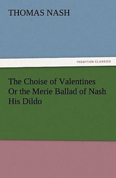 The Choise of Valentines Or the Merie Ballad of Nash His Dildo
