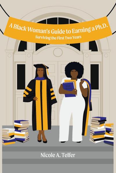 A Black Woman’s Guide to Earning a Ph.D.