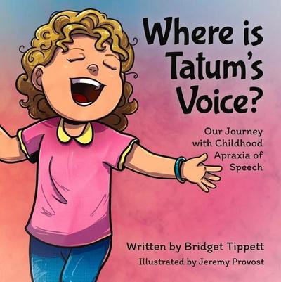 Where Is Tatum’s Voice? Our Journey with Childhood Apraxia of Speech
