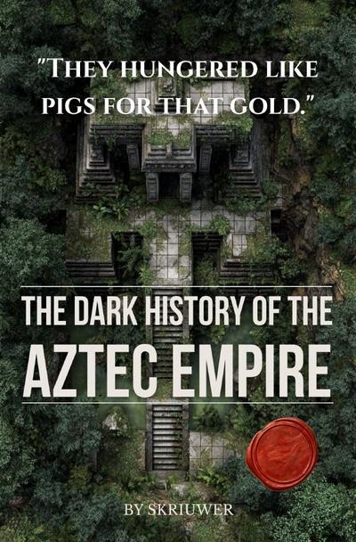 The Dark History of the Aztec Empire