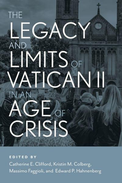 The Legacy and Limits of Vatican II in an Age of Crisis