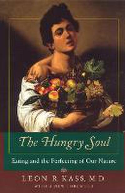 The Hungry Soul - Eating and the Perfecting of Our Nature