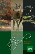 All das ist Jagd: Begegnungen eines Jägers
