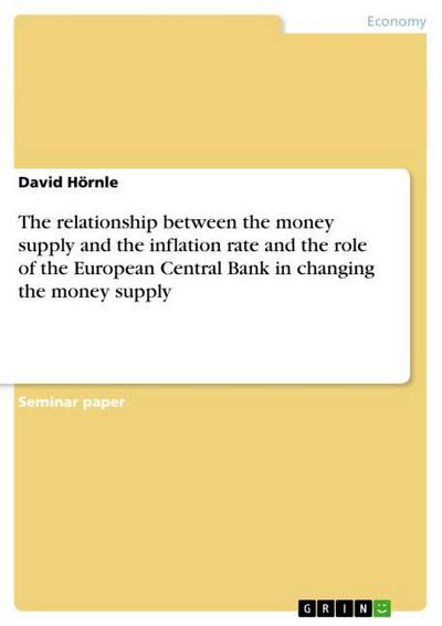 The relationship between the money supply and the inflation rate and the role of the European Central Bank in changing the money supply - David Hörnle