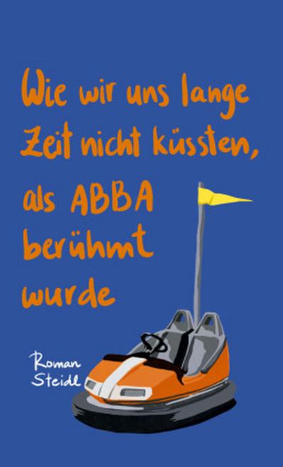 Wie wir uns lange Zeit nicht küssten, als ABBA berühmt wurde