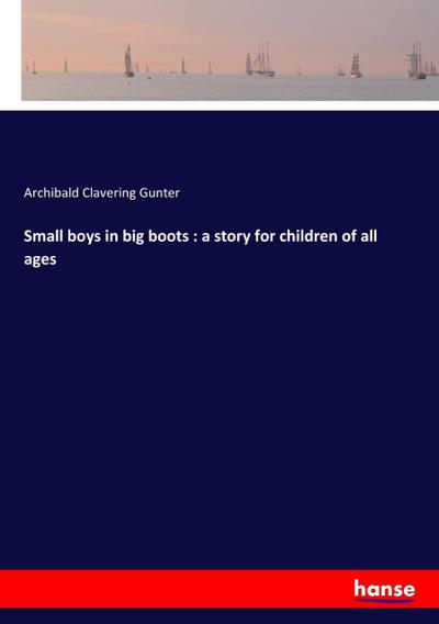 Small boys in big boots : a story for children of all ages