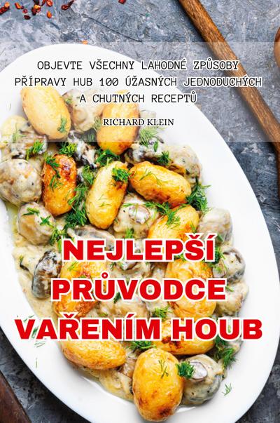 Richard Klein: Nejlepsí Pr&#366;vodce Va&#344;ením Houb