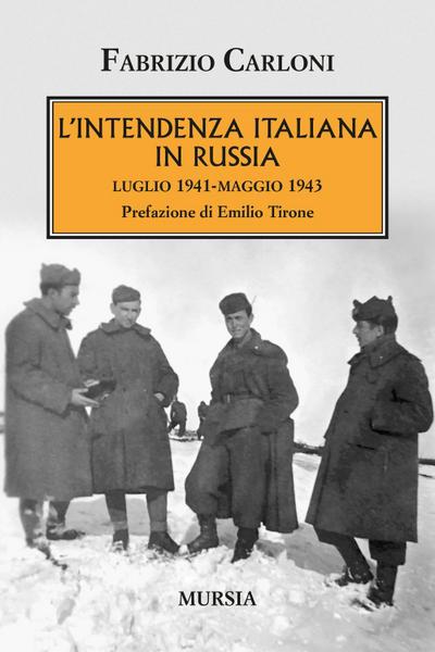 L’ intendenza italiana in Russia. Luglio 1941-maggio 1943
